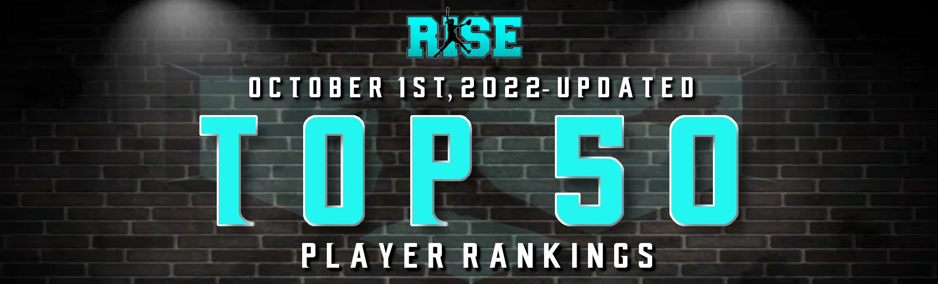 RISE “Top 50” UPDATED Player Rankings-(October 1st, 2022)