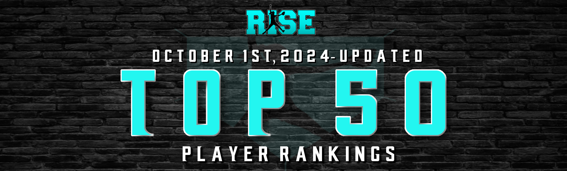 RISE “Top 50” UPDATED Player Rankings-(OCTOBER 1st, 2024)